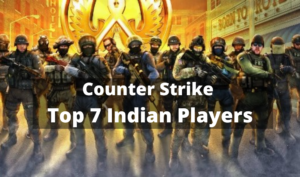 Counter Strike Top 7 CS Indian Players
