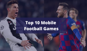 Top 10 Mobile Football Games
