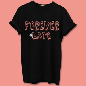 'Forever Late Quote T-shirt'