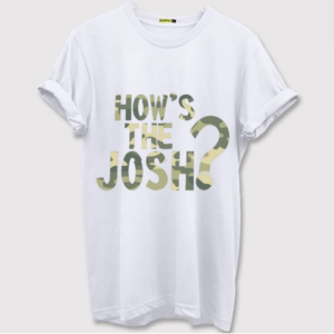 How's the Josh Quote T-shirt